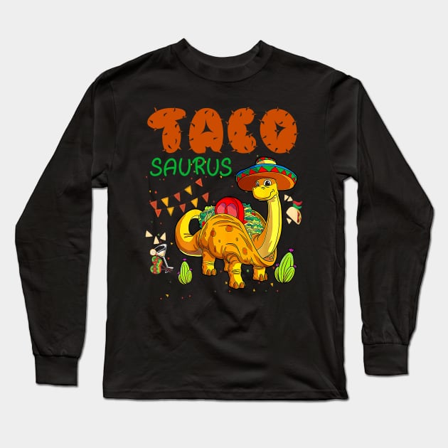 Tacosaurus Taco Dinosaur Dino Cinco De Mayo Mexican Long Sleeve T-Shirt by New Hights